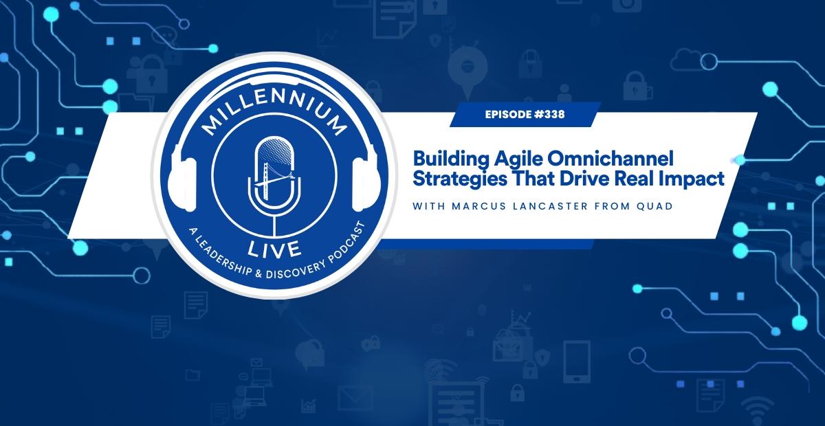#MillenniumLive: Building Agile Omnichannel Strategies That Drive Real Impact With Quad